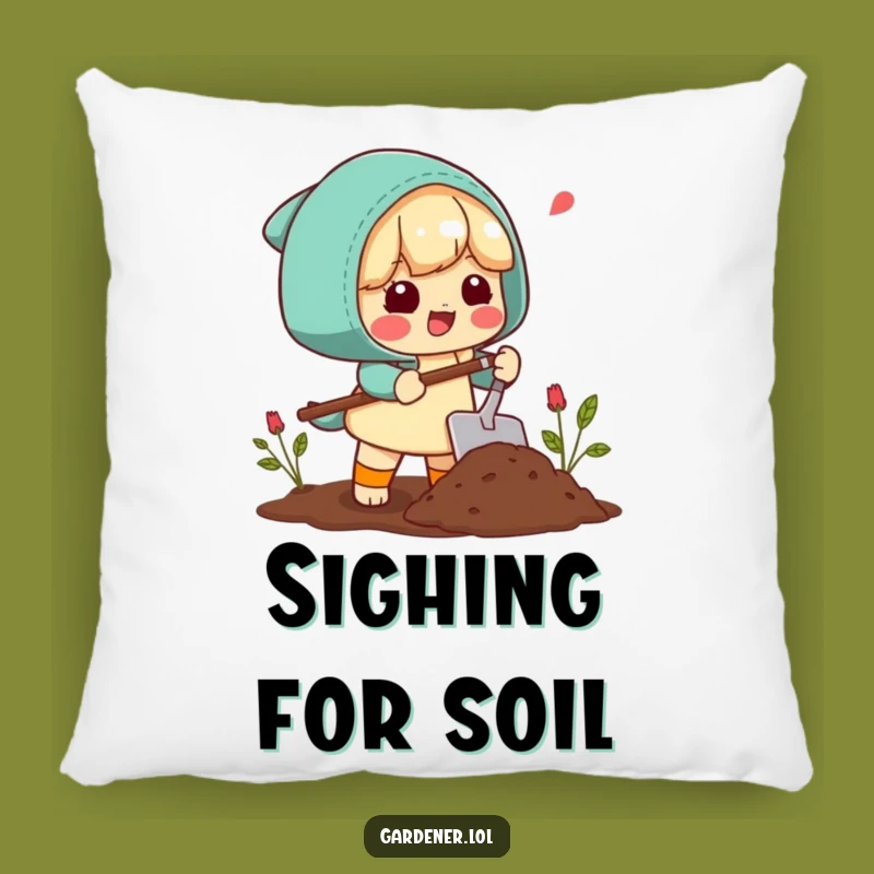 Funny Garden Pillow: Cozy Up with a Happy Sigh & Soil Scoop - Gift Idea