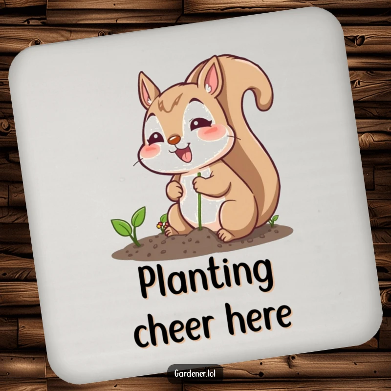 Funny drink coaster with an excited squirrel character planting seeds cheerfully, offering humorous surface protection for your home.