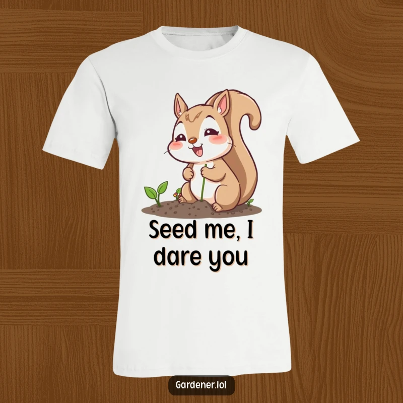 Funny t-shirt featuring an excited squirrel character planting seeds with a cheerful expression, perfect for garden lovers and humor seekers.
